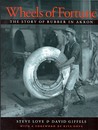 Wheels of Fortune: The Story of Rubber in Akron
