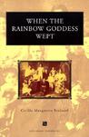 When the Rainbow Goddess Wept When the Rainbow Goddess Wept