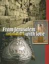 From Jerusalem with Love: Art, Photos and Souvenirs, 1799-1948 From Jerusalem with Love: Art, Photos and Souvenirs, 1799-1948