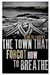 The Town That Forgot How To Breathe (Hardcover)