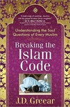 Breaking the Islam Code: Understanding the Soul Questions of Every Muslim Breaking the Islam Code: Understanding the Soul Questions of Every Muslim