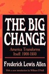 The Big Change: America Transforms Itself 1900-1950 The Big Change: America Transforms Itself 1900-1950