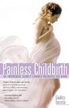 Painless Childbirth: A Guide for a Drug Free, Joyful Birthing Experience