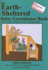 The Earth-Sheltered Solar Greenhouse Book: How to Build an Energy Free Year-Round Greenhouse