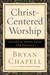 Christ-Centered Worship: Le...