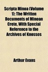 Scripta Minoa (Volume 1); The Written Documents of Minoan Crete, with Special Reference to the Archives of Knossos