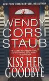Kiss Her Goodbye by Wendy Corsi Staub Kiss Her Goodbye by Wendy Corsi Staub