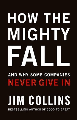 How The Mighty Fall by Jim Collins How The Mighty Fall by Jim Collins