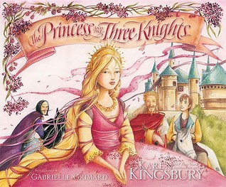 The Princess and the Three Knights by Karen Kingsbury The Princess and the Three Knights by Karen Kingsbury