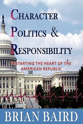 Character Politics and Responsibility Brian N. Baird Character Politics and Responsibility Brian N. Baird