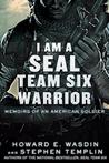 I Am a SEAL Team Six Warrior: Memoirs of an American Soldier I Am a SEAL Team Six Warrior: Memoirs of an American Soldier