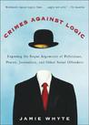 Crimes Against Logic by Jamie Whyte Crimes Against Logic by Jamie Whyte