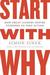 Start with Why: How Great Leaders Inspire Everyone to Take Action (Paperback)