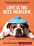 Love Is the Best Medicine: What Two Dogs Taught One Veterinarian about Hope, Humility, and Everyday Miracles (Hardcover)