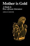 Mother Is Gold: A Study in West African Literature