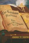 The Rainbow Machine by Andrew T. Austin The Rainbow Machine by Andrew T. Austin