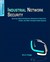 Industrial Network Security: Securing Critical Infrastructure Networks For Smart Grid, Scada, And Other Industrial Control Systems