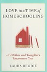 Love in a Time of Homeschooling: A Mother and Daughter's Uncommon Year