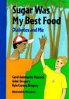 Sugar Was My Best Food: Diabetes And Me Sugar Was My Best Food: Diabetes And Me