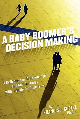 A Baby Boomer's Decision Making by Francis J. Kostel