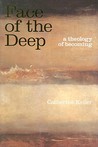 The Face of the Deep: A Theology of Becoming The Face of the Deep: A Theology of Becoming