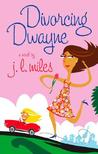 Divorcing Dwayne Divorcing Dwayne