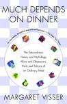 Much Depends on Dinner by Margaret Visser Much Depends on Dinner by Margaret Visser