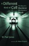 A Different Kind of Cell: The Story of a Murderer Who Became a Monk A Different Kind of Cell: The Story of a Murderer Who Became a Monk