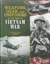 Weapons, Gear, and Uniforms of the Vietnam War Weapons, Gear, and Uniforms of the Vietnam War