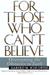 To Those Who Can't Believe: Overcoming the Obstacles to Faith
