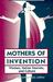 Mothers Of Invention: Women...