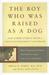The Boy Who Was Raised as a Dog: And Other Stories from a Child Psychiatrist's Notebook--What Traumatized Children Can Teach Us About Loss, Love, and Healing