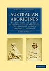 Australian Aborigines: The Languages and Customs of Several Tribes of Aborigines in the Western District of Victoria, Australia Australian Aborigines: The Languages and Customs of Several Tribes of Aborigines in the Western District of Victoria, Australia
