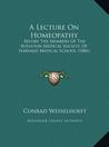 A Lecture On Homeopathy: Before The Members Of The Boylston Medical Society, Of Harvard Medical School (1886)