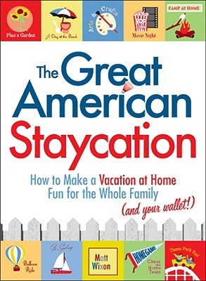 The Great American Staycation by Matt Wixon The Great American Staycation by Matt Wixon