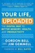 Your Life, Uploaded by Gordon Bell