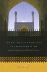 The Politics of Knowledge in Premodern Islam by Omid Safi