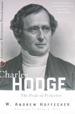Charles Hodge by Andrew W. Hoffecker Charles Hodge by Andrew W. Hoffecker