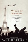 Wings of Madness: Alberto Santos-Dumont and the Invention of Flight Wings of Madness: Alberto Santos-Dumont and the Invention of Flight