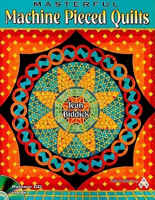 Masterful Machine Pieced Quilts Jean Biddick Masterful Machine Pieced Quilts Jean Biddick