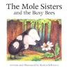 The Mole Sisters and the Busy Bees The Mole Sisters and the Busy Bees