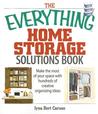 The Everything Home Storage Solutions Book: Make the Most of Your Space with Hundreds of Creative Ideas