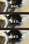 Mad, Bad, and Sad by Lisa Appignanesi Mad, Bad, and Sad by Lisa Appignanesi