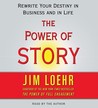 The Power of Story : Rewrite Your Destiny in Business and in Life