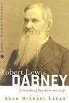 Robert Lewis Dabney: A Southern Presbyterian Life Robert Lewis Dabney: A Southern Presbyterian Life