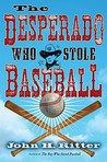 The Desperado Who Stole Baseball (Cruz de la Cruz, #1)
