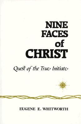 Nine Faces of Christ: A Narrative of Nine Great Mystic Initiations of Joseph-Bar-Joseph In..