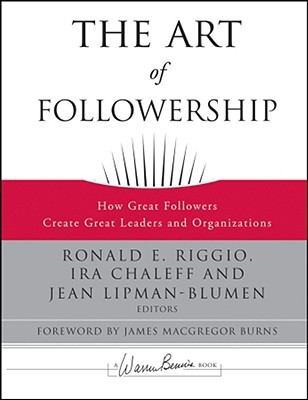 The Art of Followership by Ronald E. Riggio The Art of Followership by Ronald E. Riggio