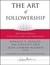 The Art of Followership: How Great Followers Create Great Leaders and Organizations