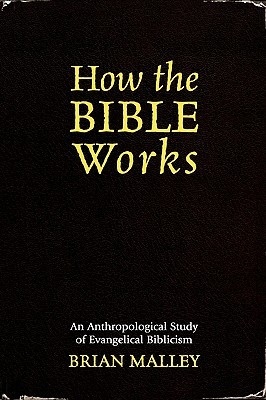 How the Bible Works: An Anthropological Study of Evangelical Biblicism